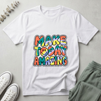 Make Today Amazing T-Shirt