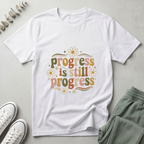 Progress Is Still Progress T-Shirt