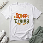 Keep Trying T-Shirt