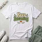 Keep Becoming T-Shirt