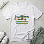 Confidence Loading ... T-Shirt