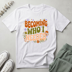 Becoming Who I Needed T-Shirt