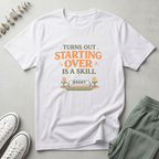 Starting Over Is A Skill T-Shirt