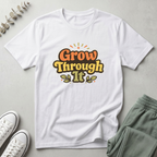 Grow Through It T-Shirt