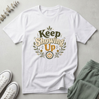 Keep Showing Up T-Shirt