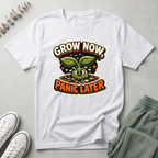 Grow Now Panic Later T-Shirt