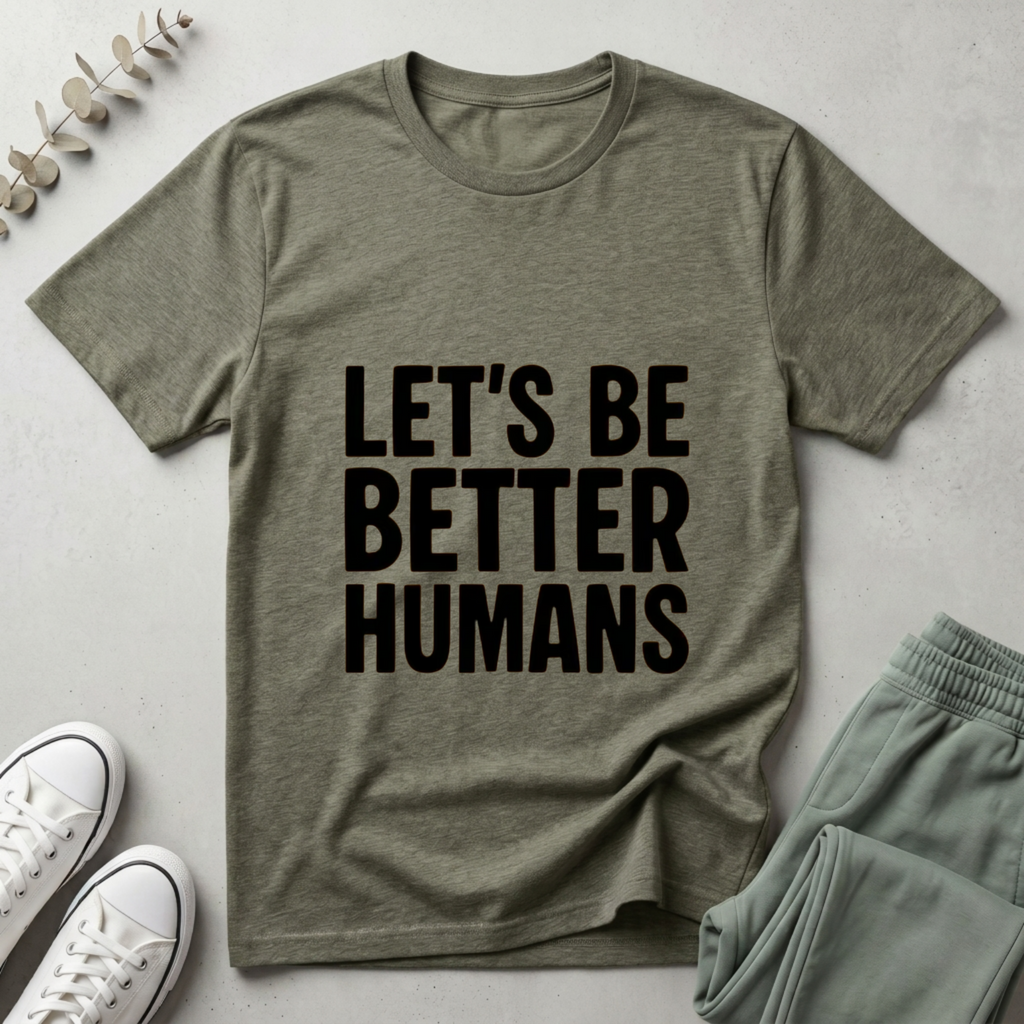 Let's Be Better Humans T-Shirt