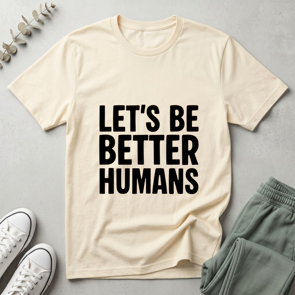 Let's Be Better Humans T-Shirt