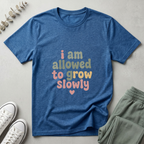 Allowed To Grow Slowly T-Shirt