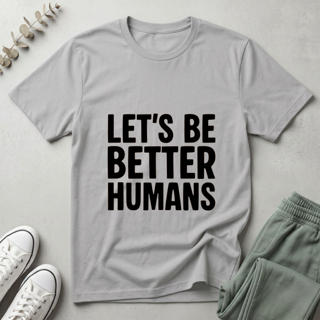 Let's Be Better Humans T-Shirt