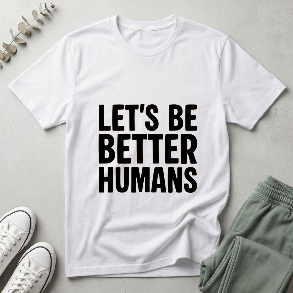 Let's Be Better Humans T-Shirt