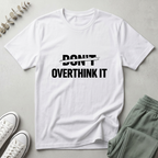 Don't Overthink It T-Shirt