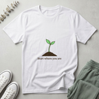 Start Where You Are T-Shirt